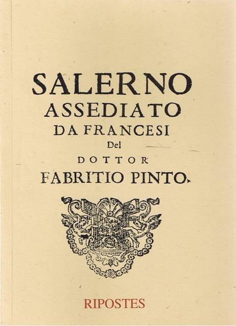 PINTO F. – Salerno assediata dai Francesi. Salerno, 2000. pp. 181. Ristampa anas...