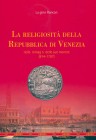 RANCAN L. – La religiosità della Repubblica di Venezia nelle immagini delle sue monete (814-1797). Lonigo, 2018. pp. 415, molte ill. e ingrandimenti c...