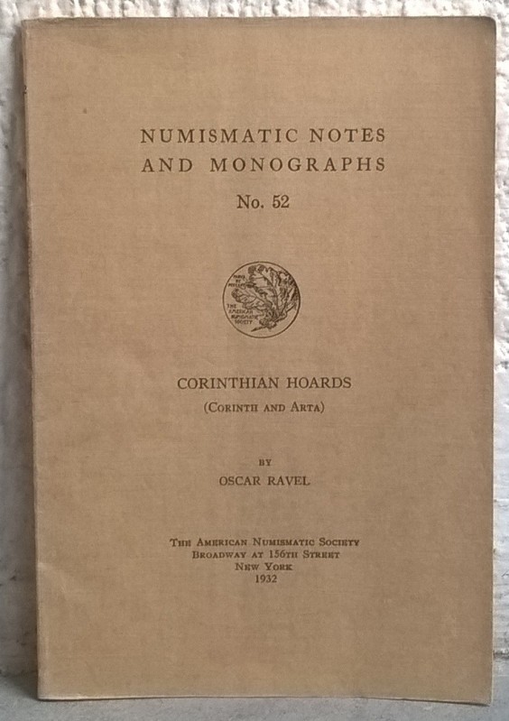 RAVEL O. - Corinthian hoards (Corinth and Arta). New York, 1932. Ed. A. N. S. in...