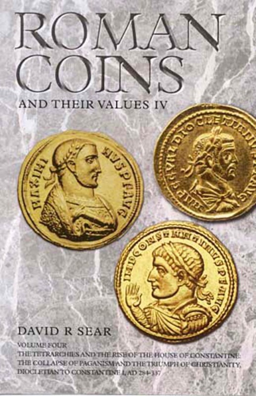 SEAR D. - Roman Coins and Their Values. Volume IV – Tetrarchies and the Rise of ...