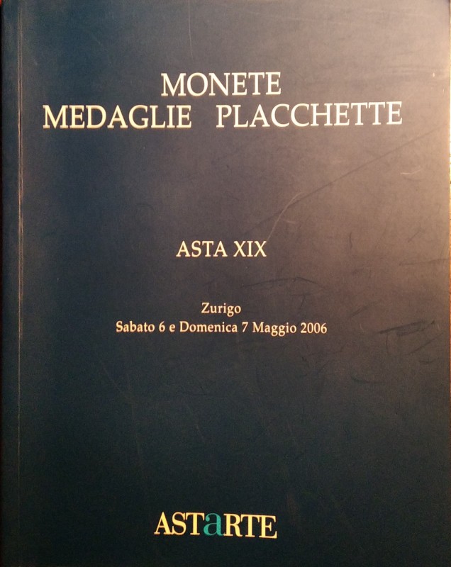 ASTARTE Lugano Asta XIX del 6-7 maggio 2006. Monete medaglie e placchette. Pp. 2...