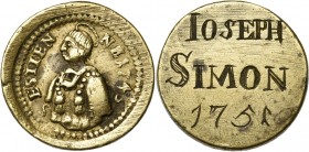 FRANCE, METZ, Laiton méreau, 1745. Saint-Etienne. D/ B. nimbé du saint à g. R/ Gravé IOSEPH/ SIMON/ 1751. Coll. Robert 918 var. 10,66g.
Très Beau (Ve...