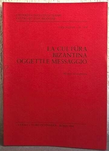 AA. VV. La cultura bizantina. Oggetti e messaggio. Moneta ed economia. Roma, 198...
