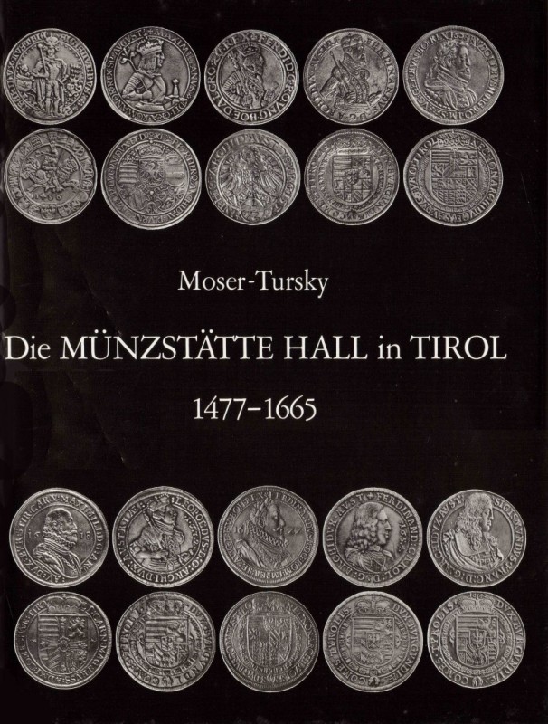 MOSER H. & TURSKY H. Die Münzstätte Hall in Tirol 1477-1665. Innsbruck, 1977. Ha...