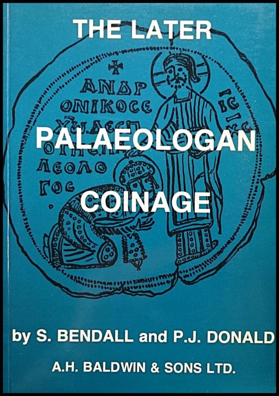 Bendall S., Donald P.J., The Later Palaeologan Coinage. A.H. Baldwin & Sons, Lon...