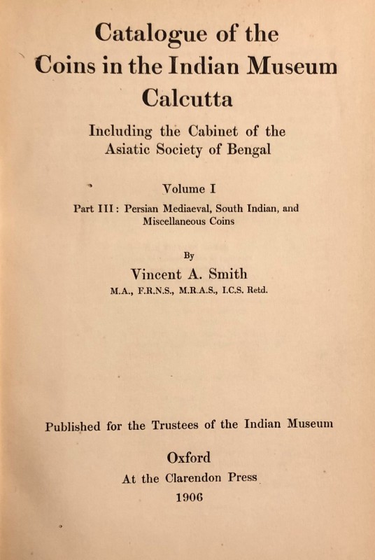 Smith, Vincent A., Catalogue of the Coins in the Indian Museum, Calcutta - Volum...
