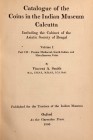 Smith, Vincent A., Catalogue of the Coins in the Indian Museum, Calcutta - Volume I: Part III, Persian Medieval, South Indian, and Miscellaneous Coin,...