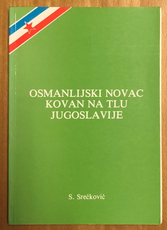 Srecovic, Slobodan, Osmanlijski Novac Kovan na tlu Jugoslavije, Published by the...