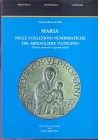 ALTERI G. - MARIA nelle collezioni numismatiche del Medagliere Vaticano. Città del Vaticano, 1988. pp. 120, tavv. 9. Ril. ed. Buono stato.