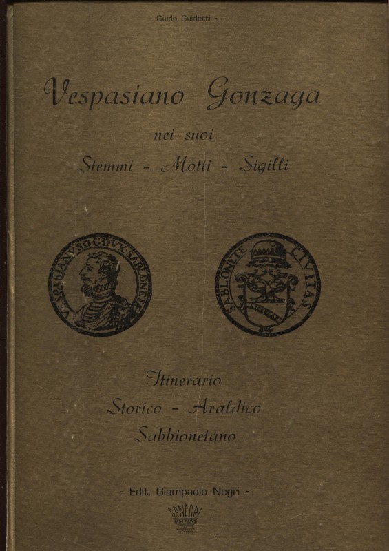 GUIDETTI G. – Vespasiano Gonzaga nei suoi Stemmi – Motti – Sigilli. Reggio Emili...