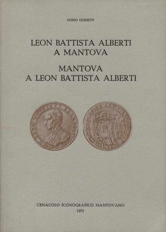 GUIDETTI G. – Leon Battista Alberti a Mantova. Mantova a Leon Battista Alberti. ...