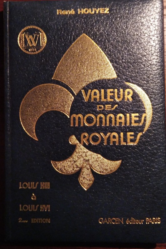 HOUYEZ R. – Valeur des monnaies royales. Louis XIII à Louis XVI. Paris, 1978. pp...