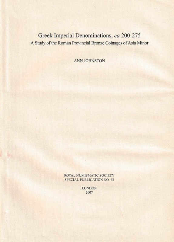 JOHNSTON A. - Greek Imperial Denominations, ca 200-275 A Study of the Roman Prov...