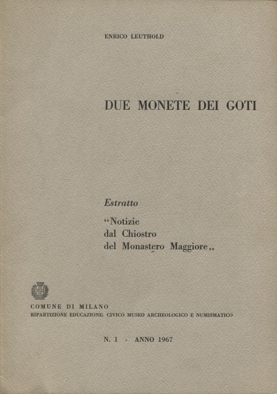 LEUTHOLD E. – Due monete dei Goti. Milano, 1967. pp. 3. Estratto da «Notizie dal...