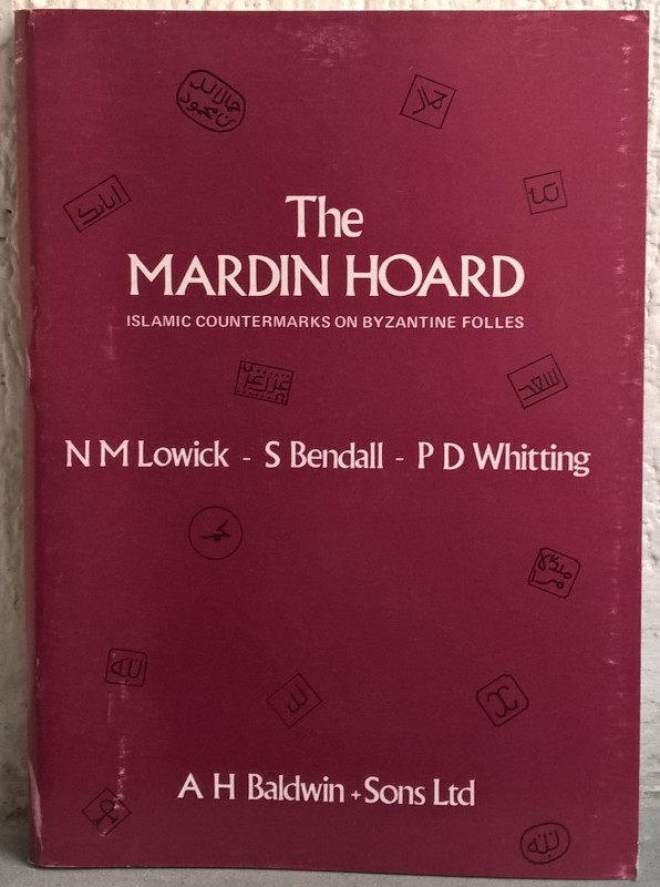 LOWICK N.M. - BENDALL S. - WHITTING P.D. - The Mardin Hoard, islamic countermark...