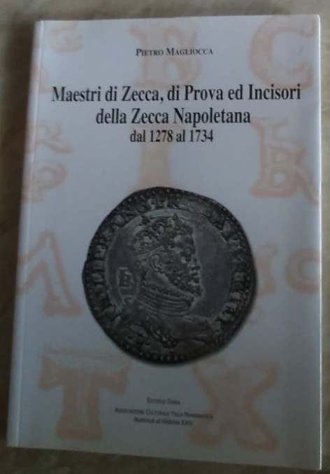 MAGLIOCCA P. - Maestri di zecca, di prova ed incisori della zecca napoletana dal...