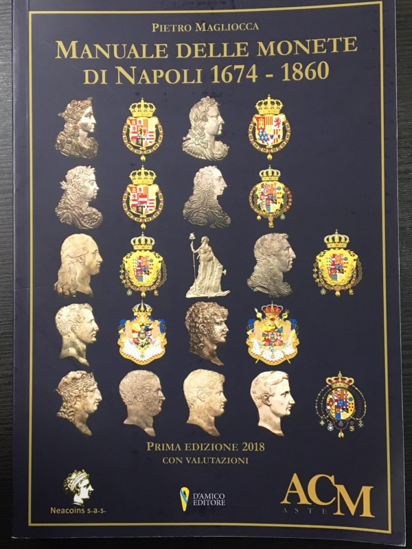 MAGLIOCCA P. - Manuale delle monete di Napoli 1674-1860. Prima edizione, 2018, c...