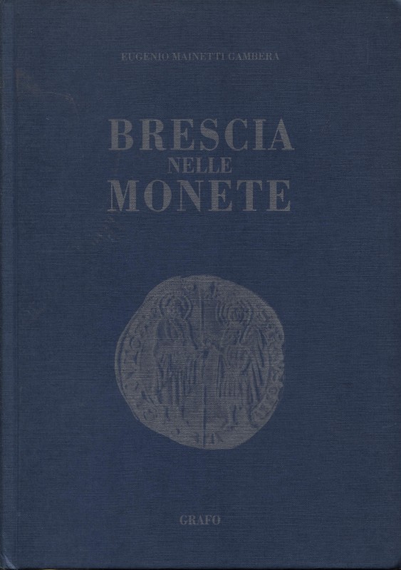 MAINETTI GAMBERA E. – Brescia nelle monete. Brescia, 1991. pp. 229, tavv. e ill....