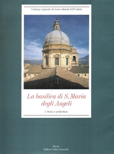 MANCINI F. F. – SCOTTI A. -  La Basilica di S. Maria degli Angeli. Storia e arch...