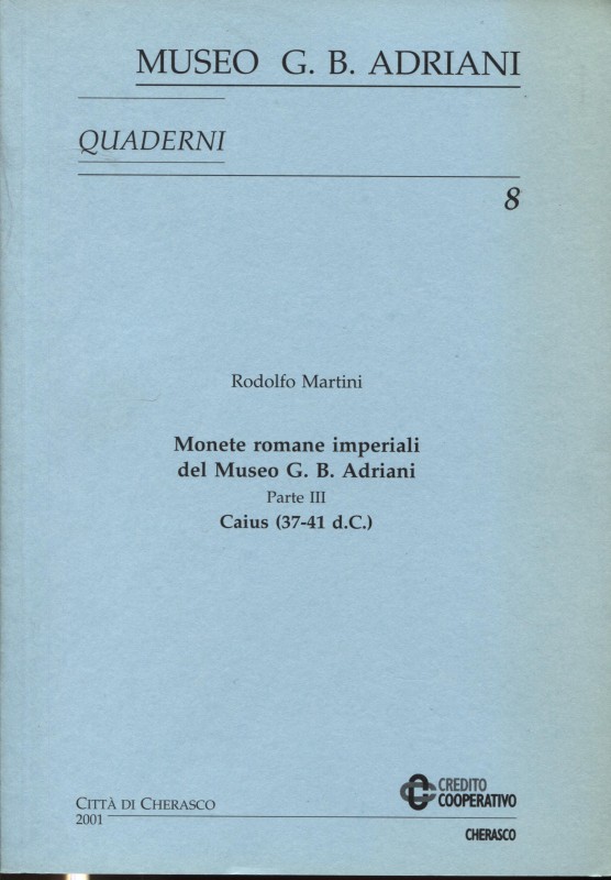 MARTINI R. – Monete romane imperiali del Museo G.B. Adriani. Parte III Caius (37...
