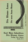 Schwitters, Kurt (Deutschland, 1887-1948) «Die Blume Anna. Die neue Anna Blume» 1918-1922 

 Schwitters, Kurt 
 Hannover 1887 – 1948 Kendal

 «Di...