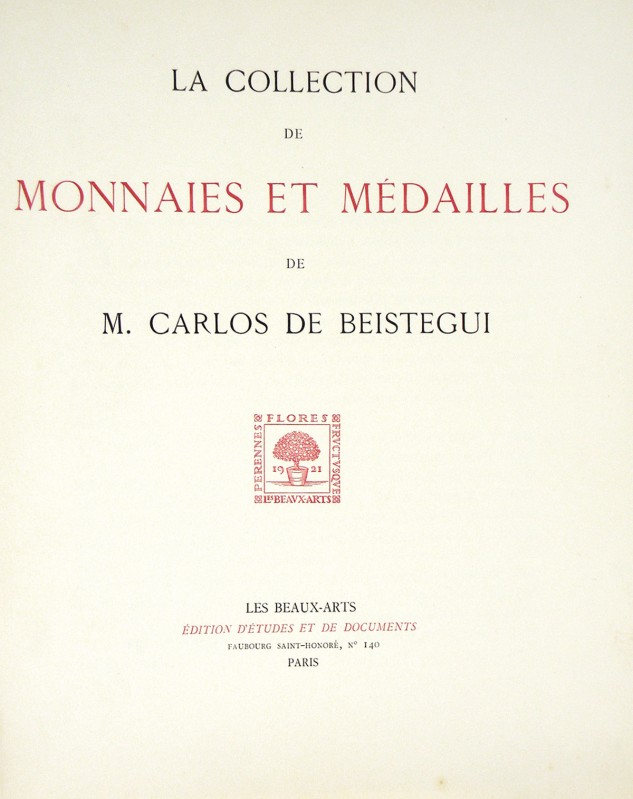 Beistegui, Carlos de. LA COLLECTION DE MONNAIES ET MÉDAILLES DE M. CARLOS DE BEI...