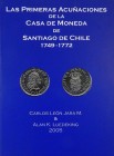 Jara M., Carlos León, and Alan K. Luedeking. LAS PRIMERAS ACUÑACIONES DE LA CASA DE MONEDA DE SANTIAGO DE CHILE: 1749–1772 / THE EARLY COINAGE OF THE ...
