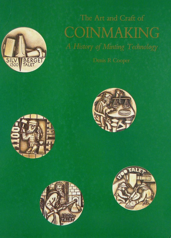 Cooper, Denis R. THE ART AND CRAFT OF COINMAKING: A HISTORY OF MINTING TECHNOLOG...