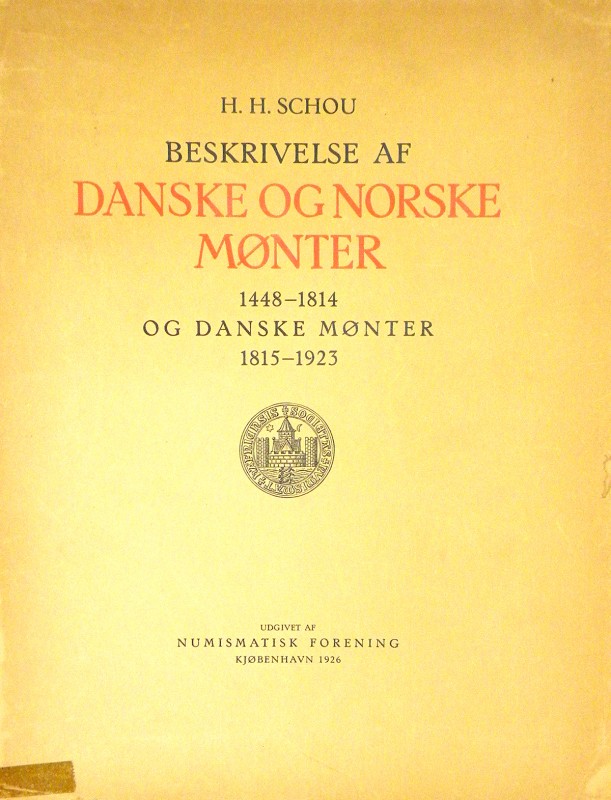Schou, H.H. BESKRIVELSE AF DANSKE OG NORSKE MØNTER 1448–1814 OG DANSKE MØNTER 18...