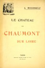 Bosseboeuf, L. LE CHÂTEAU DE CHAUMONT SUR LOIRE. Tours: Éditions Alfred Mame, 1906. 4to, original printed card covers. xvi, 575, (1) pages; 270 text f...