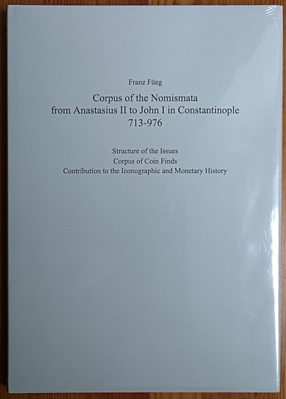 Fueg F., Corpus of the Nomismata from Anastasius II to John I in Constantinople ...