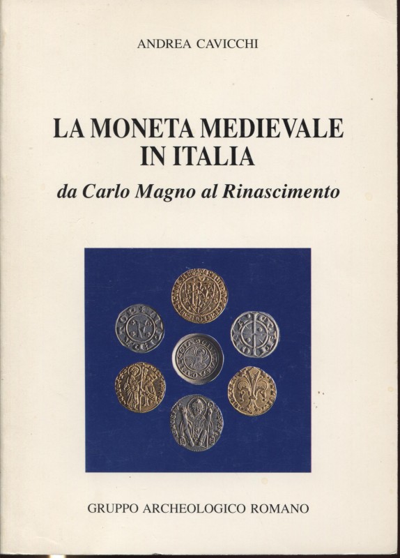 CAVICCHI A. – La moneta medievale in Italia da Carlo Magno al Rinascimento. Roma...