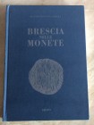 Mainetti Gambera E. Brescia nelle monete. Brescia, 1991. Cartonato editoriale, pp. 232, catalogo delle monete con grado di rarità, numerosi ingrandime...