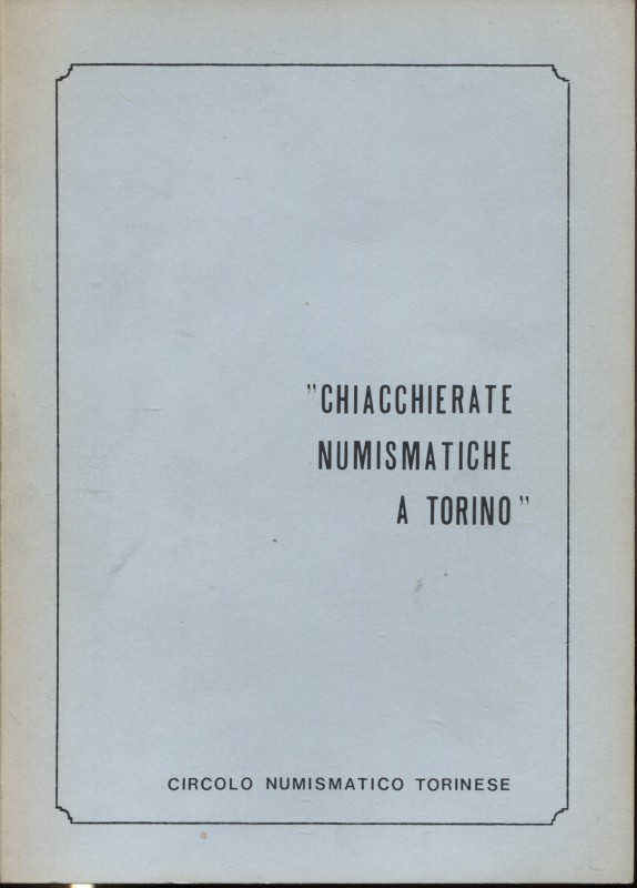 A.A.V.V. - Chiacchierate numismatiche torinesi . Torino, s.d. pp. 86, tavv. e il...
