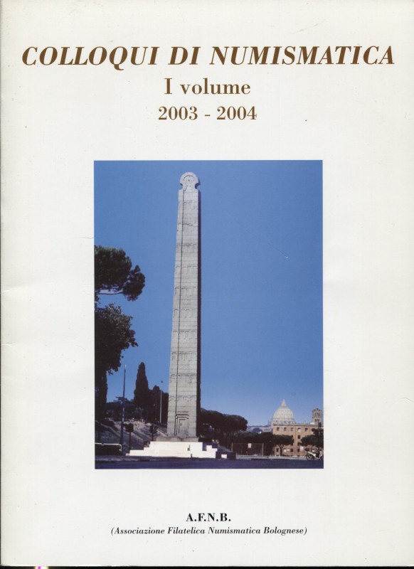 A.A.V.V. - Colloqui di numismatica. Vol. I 2003-2004. Bologna, 2004. Pp. 118, mo...
