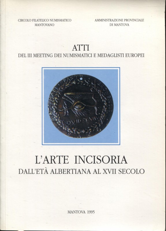 A.A.V.V. - L’arte incisoria dall’età albertiana al XVII. Secolo. Mantova, 1995. ...