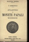 AMBROSOLI S. - Atlantino di monete papali moderne. Milano, 1905. Pp. 131 + 29, con 200 ill. nel testo + tavv. ritratto Cinagli. Ril. ed. ottimo stato.