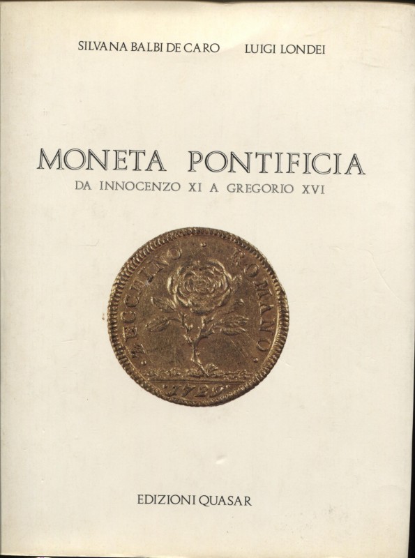 BALBI DE CARO S. – LONDEI L. - Moneta pontificia. Da Innocenzo XI a Gregorio XVI...