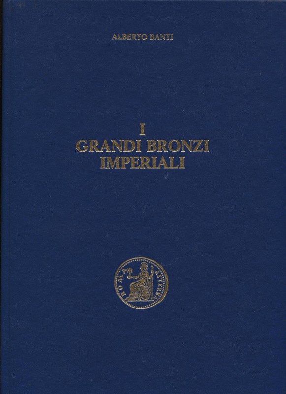 BANTI A. - I grandi bronzi imperiali. Vol. II / 2. Hadrianvs –  Sabina. Firenze,...