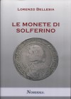 BELLESIA L. - Le monete di Solferino. Serravalle, 2020. Pp. 74, tavv. e ill. nel testo a colori e b/n. ril. ed. ottimo stato, ottimo lavoro.