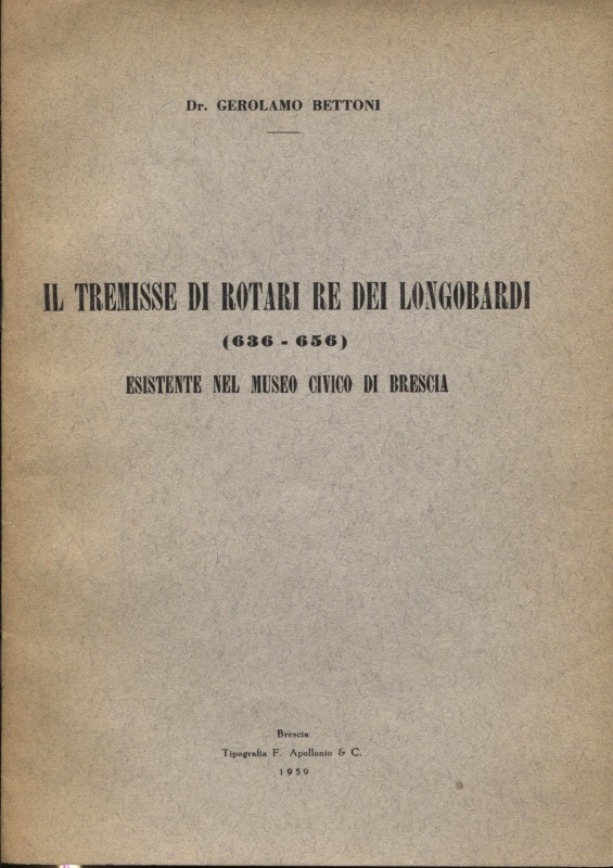 BETTONI G. - Il tremisse di Rotari re dei longobardi 636 – 656 esistente nel Mus...