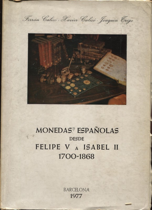 CALICO F. X. – TRIGO J. – Monedas espanolas desde Felipe V a Isabel II. 1700 – 1...