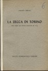 CERRATO G. – La zecca di Torino dale origini alla riforma monetaria del 1754. Torino, 1956. Pp. 95. Ril. ed. manca la brossura posteriore, buono stato...