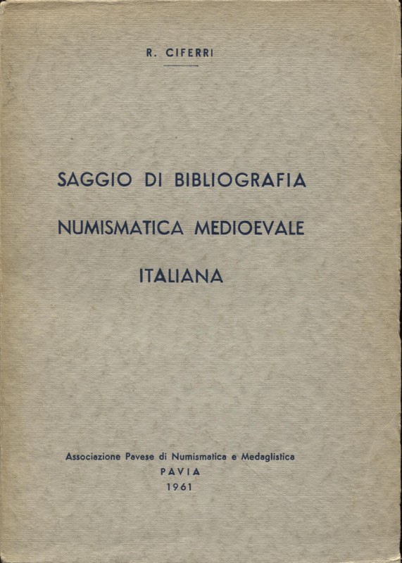 CIFERRI R. - Saggio di bibliografia numismatica medioevale italiana. Pavia, 1963...