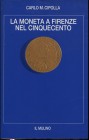 CIPOLLA C.M. - La moneta a Firenze nel cinquecento. Bologna, 1987. Pp. 178, ill. nel testo. ril. ed. buono stato, importante lavoro.