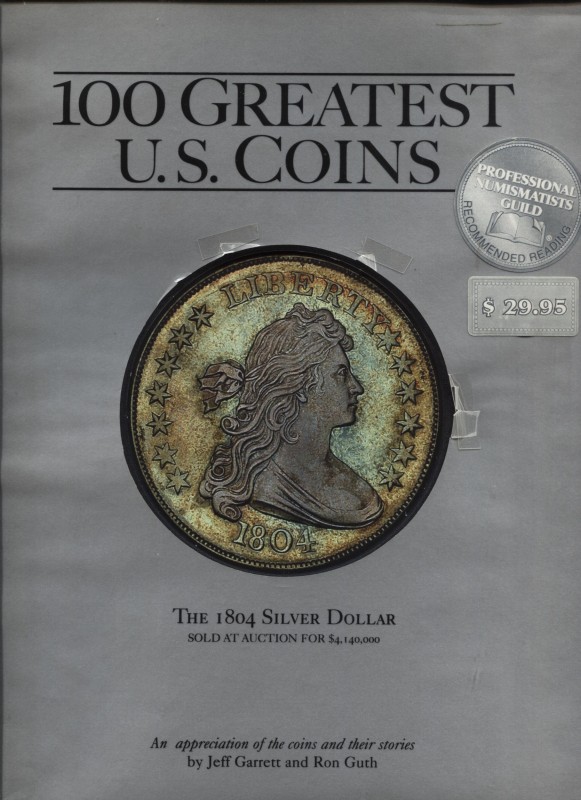 GARRETT J. and GUTH R. - 100 Greatest U.S. coins. Atlanta, 2003. pp. 119, ill. n...