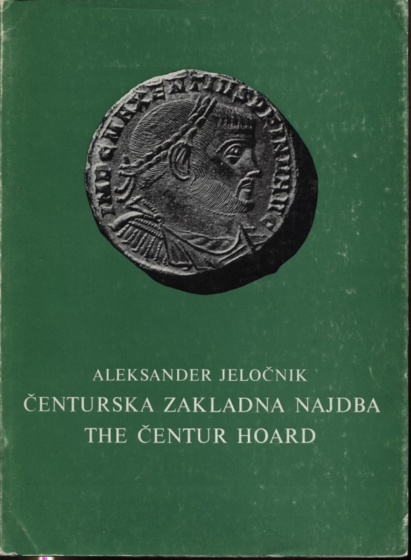 JELOCNIK A. – The centur hoard: folles of Maxentius and of the tetrarchy. Ljublj...