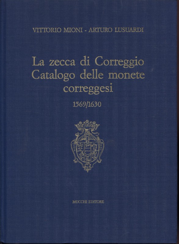 LUSUARDI A. – MIONI V. – La zecca di Correggio. Catalogo delle monete correggesi...