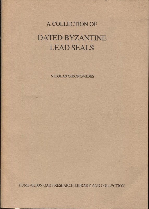 OIKONOMIDES N. - A collection of date byzantine lead seals. Washington 1986. Pp....