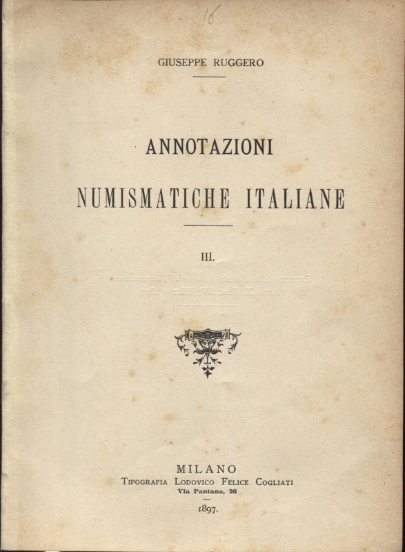 RUGGERO G. - Annotazioni numismatiche italiane III. Milano, 1897. Pp. 9, ill. ne...